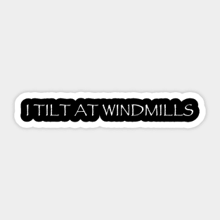 I Tilt At Windmills Sticker